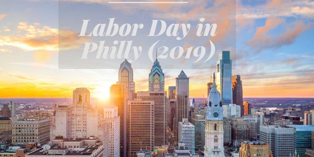 Things to do Labor Day in Philadelphia 2019