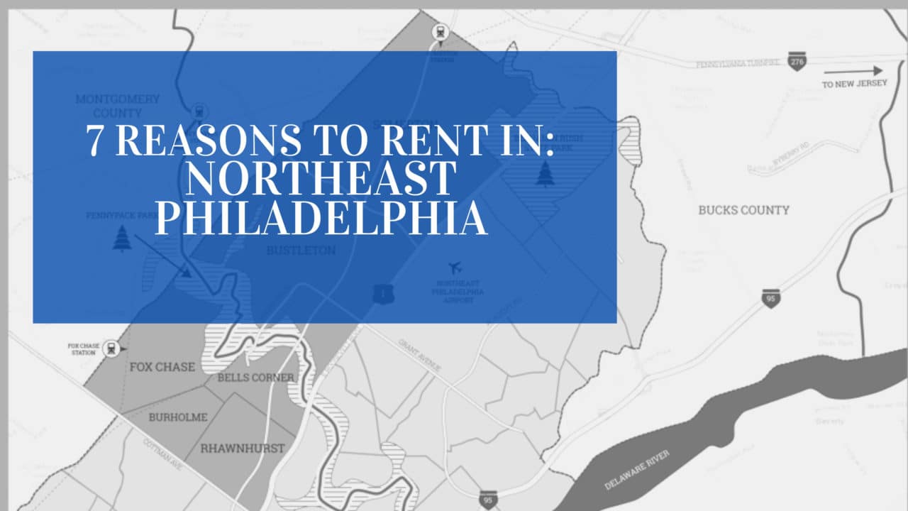 7 Excellent Reasons to Rent in Northeast Philadelphia